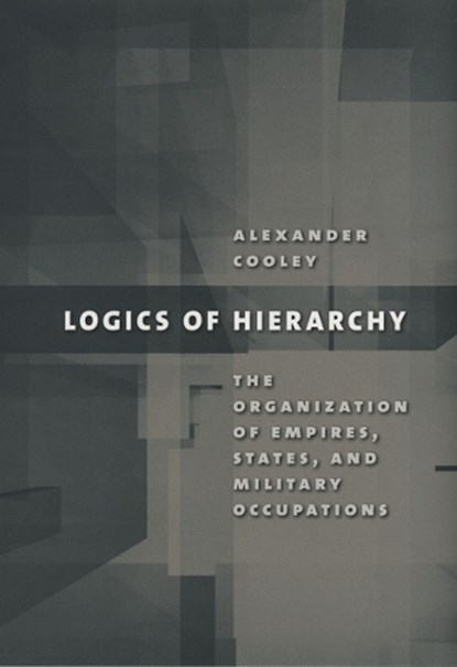 Logics of Hierarchy, Alexander Cooley - Gebonden - 9780801443862