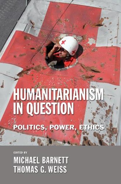 Humanitarianism in Question, Michael Barnett ; Thomas G. Weiss - Gebonden - 9780801444869