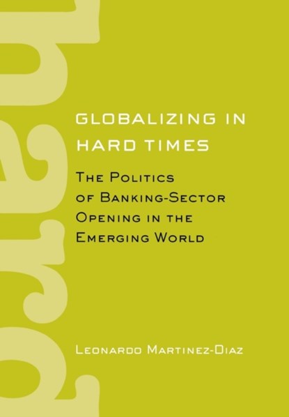 Globalizing in Hard Times, Leonardo Martinez-Diaz - Gebonden - 9780801447556