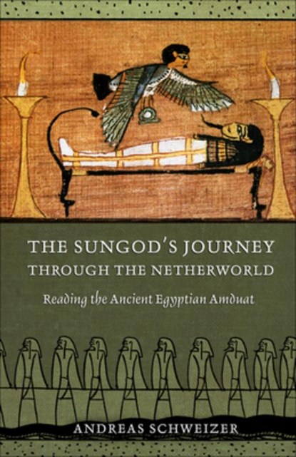 The Sungod's Journey Through the Netherworld, Andreas Schweizer - Gebonden - 9780801448751