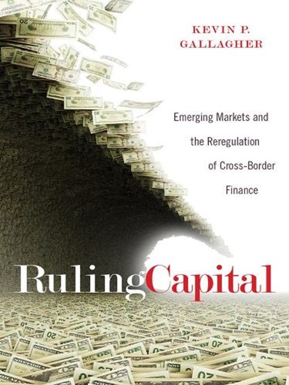 Ruling Capital, Kevin P. Gallagher - Gebonden - 9780801453113