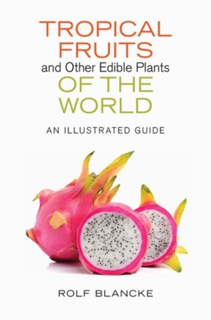 Tropical Fruits and Other Edible Plants of the World, Rolf Blancke - Gebonden - 9780801454172