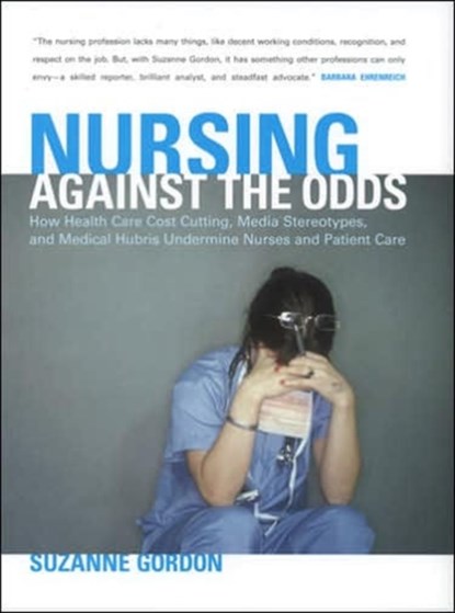 Nursing against the Odds, Suzanne Gordon - Paperback - 9780801472923