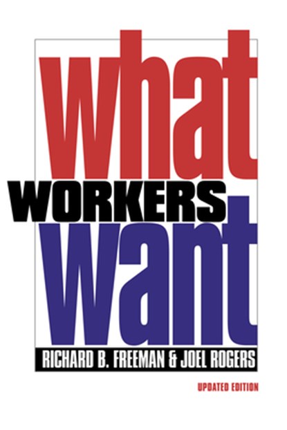 What Workers Want, Richard B. Freeman ; Joel Rogers - Paperback - 9780801473258