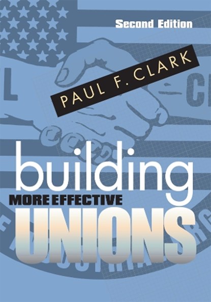 Building More Effective Unions, Paul F. Clark - Paperback - 9780801475191