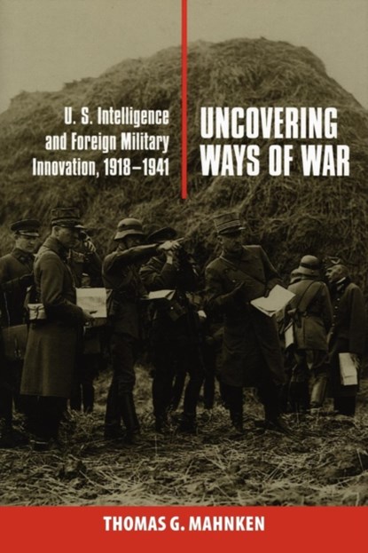 Uncovering Ways of War, Thomas G. Mahnken - Paperback - 9780801475740