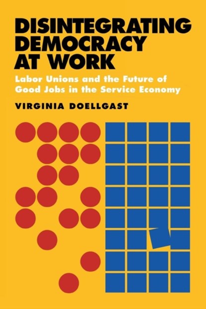 Disintegrating Democracy at Work, Virginia Doellgast - Paperback - 9780801477997
