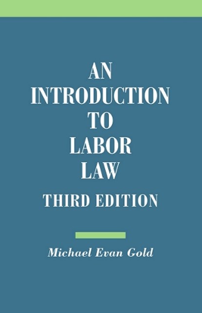 An Introduction to Labor Law, Michael Evan Gold - Paperback - 9780801479229