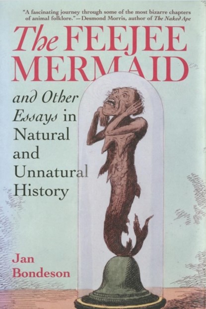 The Feejee Mermaid and Other Essays in Natural and Unnatural History, Jan Bondeson - Paperback - 9780801479472