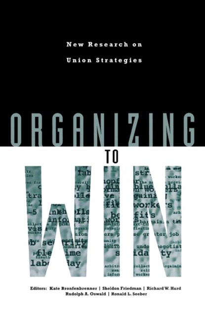 Organizing to Win, Kate Bronfenbrenner ; Sheldon Friedman ; Richard W. Hurd ; Rudolph A. Oswald ; Ronald L. Seeber - Paperback - 9780801484469
