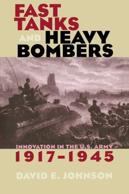 Fast Tanks and Heavy Bombers, David E. Johnson - Paperback - 9780801488474