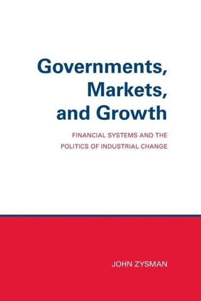 Governments, Markets, and Growth, John Zysman - Paperback - 9780801492525