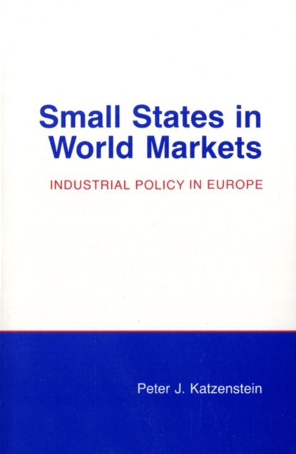 Small States in World Markets, Peter J. Katzenstein - Paperback - 9780801493263