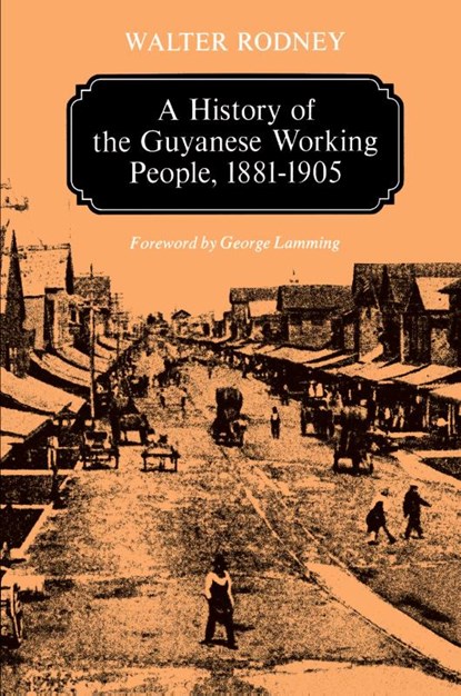 A History of the Guyanese Working People, 1881-1905, Walter Rodney - Paperback - 9780801824470