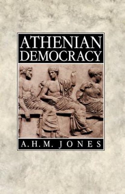 Athenian Democracy, A. H. M. Jones - Paperback - 9780801833809