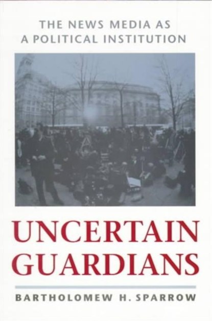 Uncertain Guardians, BARTHOLOMEW H. (ASSISTANT PROFESSOR,  University of Texas at Austin) Sparrow - Paperback - 9780801860362