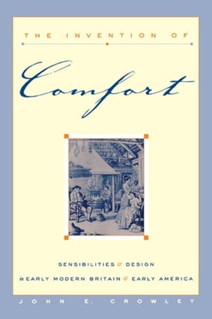 The Invention of Comfort, John E. Crowley - Ebook - 9780801875168