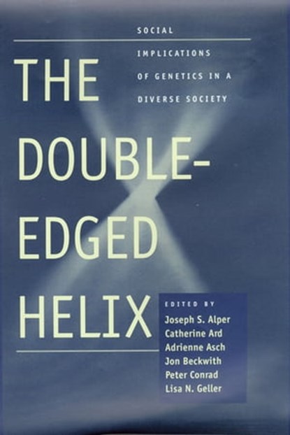 The Double-Edged Helix, Joseph S. Alper ; Catherine Ard ; Adrienne Asch ; Jon Beckwith ; Peter Conrad ; Lisa N. Geller - Ebook - 9780801877582