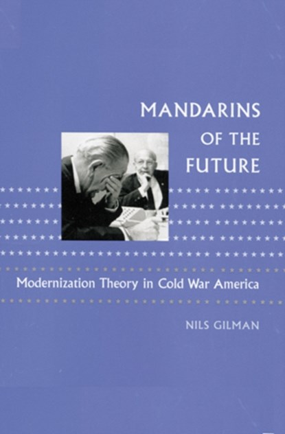 Mandarins of the Future, Nils Gilman - Paperback - 9780801886331