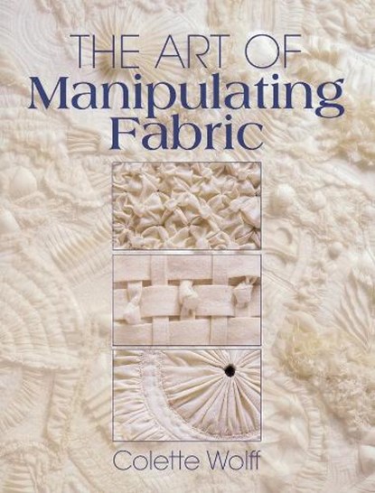 The Art of Manipulating Fabric, Collette Wolff - Paperback - 9780801984969