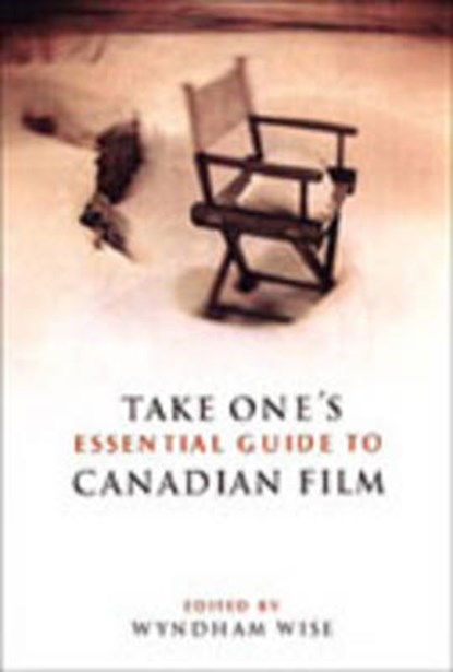 Take One's Essential Guide to Canadian Film, WISE,  Wyndham - Gebonden - 9780802035127