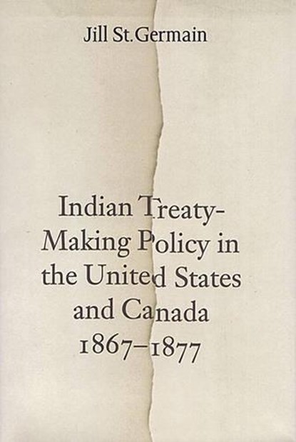 Indian Treaty-Making Policy in the United States and Canada, 1867-1877, Jill St.Germain - Gebonden - 9780802035202