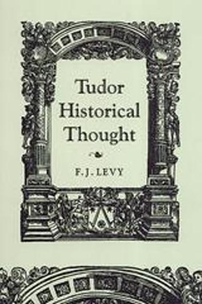 Tudor Historical Thought, LEVY,  F. J. - Paperback - 9780802037756