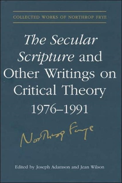 The Secular Scripture and Other Writings on Critical Theory, 1976-1991, Northrop Frye - Gebonden - 9780802039453
