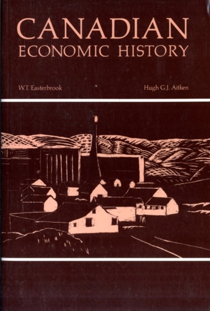Canadian Economic History, W.T. Easterbrook ; Hugh Aitken - Paperback - 9780802066961