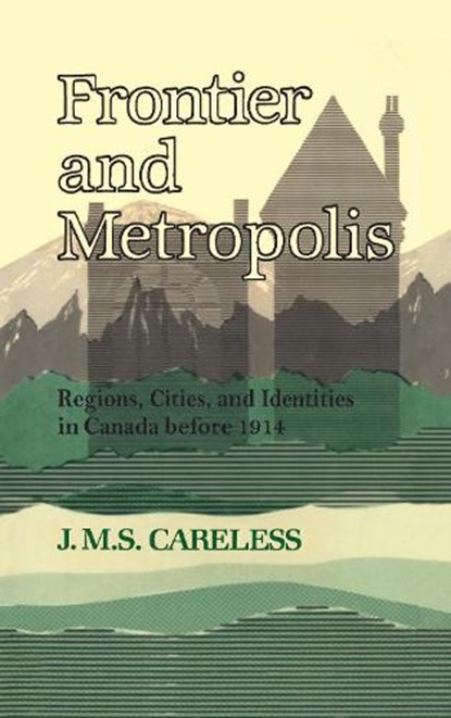 Frontier and Metropolis, J. M. S. Careless - Paperback - 9780802069078
