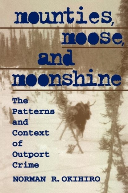 Mounties, Moose, and Moonshine, Norman Okihiro - Paperback - 9780802078742