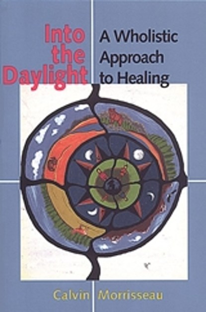 Into the Daylight a Wholistic, MORRISSEAU,  Calvin - Paperback - 9780802081629