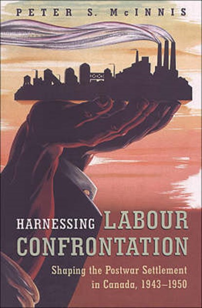 Harnessing Labour Confrontation, Peter S. McInnis - Paperback - 9780802084392