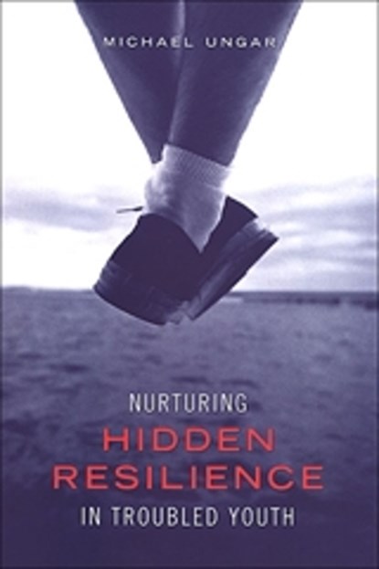 Nurturing Hidden Resilience in Troubled Youth, Michael Ungar - Paperback - 9780802085658