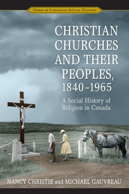 Christian Churches and Their Peoples, 1840-1965, CHRISTIE,  Nancy ; Gauvreau, Michael - Paperback - 9780802086327