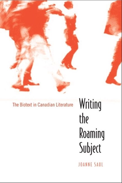 Writing the Roaming Subject, SAUL,  Joanne - Gebonden - 9780802090126