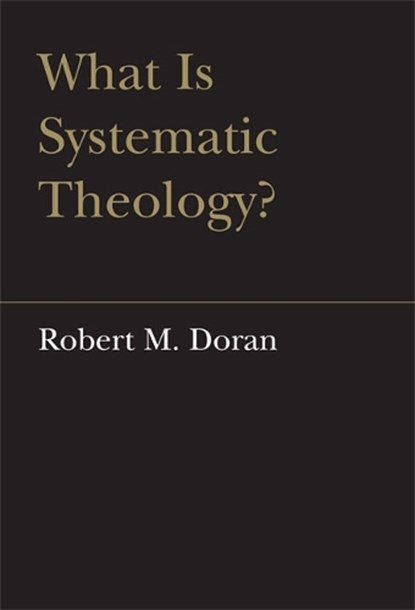What Is Systematic Theology?, DORAN,  Robert M. - Gebonden - 9780802090416