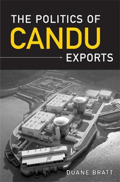 The Politics of CANDU Exports, Duane Bratt - Gebonden - 9780802090911