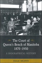 The Court of Queen's Bench of Manitoba, 1870-1950 | Dale Brawn | 