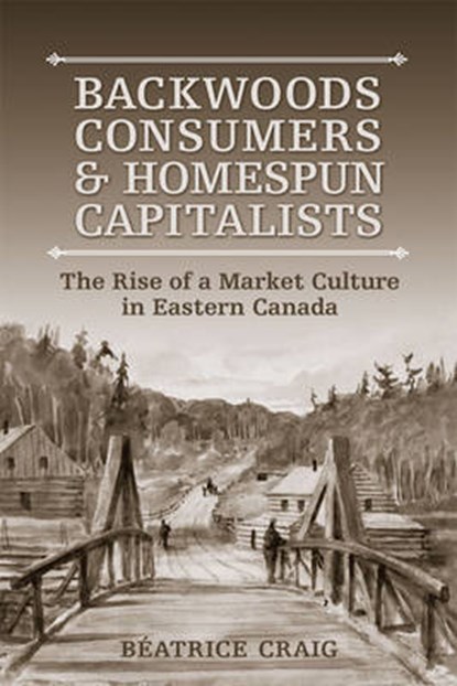 Backwoods Consumers and Homespun Capitalists, CRAIG,  Beatrice - Gebonden - 9780802093172