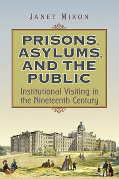 Prisons, Asylums, and the Public, MIRON,  Janet - Gebonden - 9780802093660