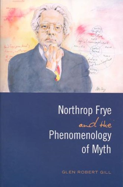 Northrop Frye and the Phenomenology of Myth, GILL,  Glen Robert - Paperback - 9780802094049