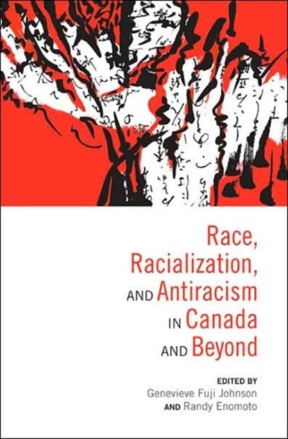 Race, Racialization & Anti-Racism in Canada and Beyond, Genevieve Fuji Johnson ; Randy Enomoto - Paperback - 9780802095046