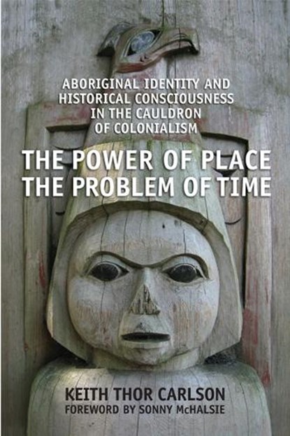 The Power of Place, the Problem of Time, Keith Thor Carlson - Paperback - 9780802095640