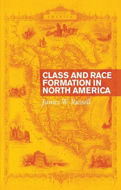 Class and Race Formation in North America, James W. Russell - Paperback - 9780802096784