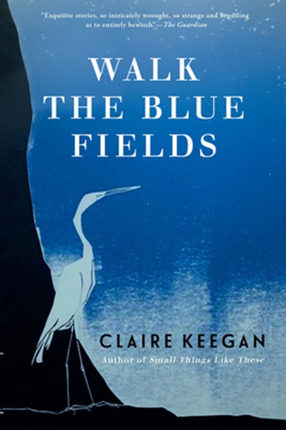Walk the Blue Fields, Claire Keegan - Paperback - 9780802118721