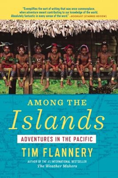 Among the Islands: Adventures in the Pacific, Tim Flannery - Paperback - 9780802121820