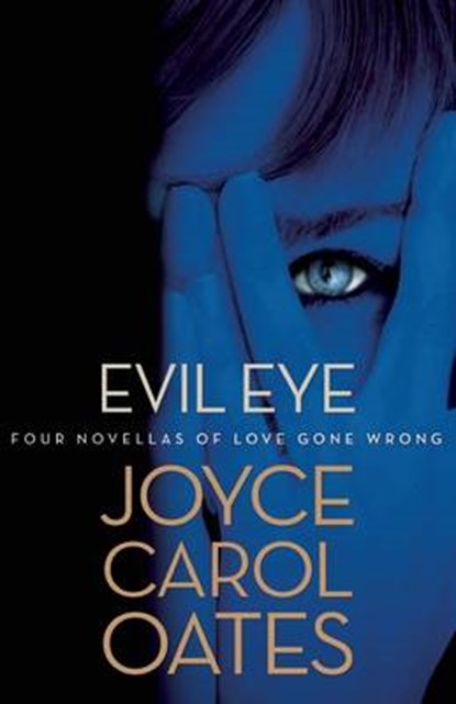 Evil Eye: Four Novellas of Love Gone Wrong, Joyce Carol Oates - Paperback - 9780802122889
