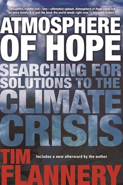 Atmosphere of Hope: Searching for Solutions to the Climate Crisis, Tim Flannery - Paperback - 9780802125651