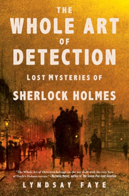 The Whole Art of Detection: Lost Mysteries of Sherlock Holmes, Lyndsay Faye - Paperback - 9780802127600